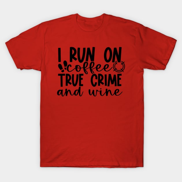 Coffee True Crime and Wine T-Shirt by 10 Minute Murder